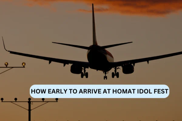 how early to arrive at homat idol fest