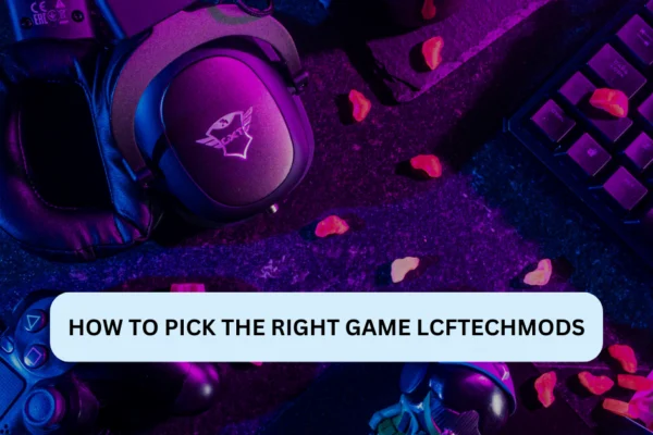 How to pick the right game lcftechmods